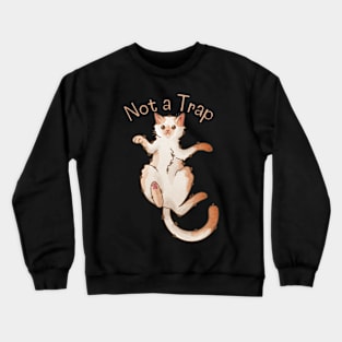 Not a Trap - Red Point Kitten - Gifts for Cat Lovers Crewneck Sweatshirt